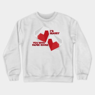 I’d Marry You With Paper Rings Design Crewneck Sweatshirt